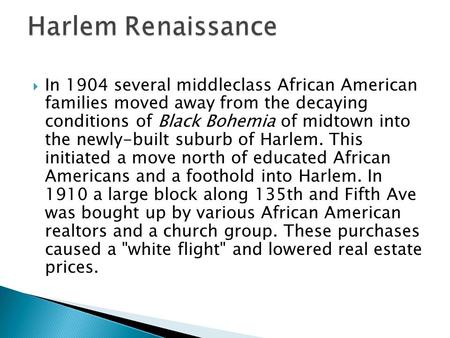  In 1904 several middleclass African American families moved away from the decaying conditions of Black Bohemia of midtown into the newly-built suburb.
