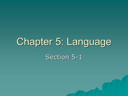 Chapter 5: Language Section 5-1. Language Quiz 1) How many distinct languages are in the world today? A) about 100 B) between 500 – 1000 C) between 2000.