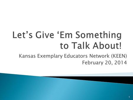 Kansas Exemplary Educators Network (KEEN) February 20, 2014 1.