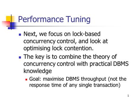 1 Performance Tuning Next, we focus on lock-based concurrency control, and look at optimising lock contention. The key is to combine the theory of concurrency.