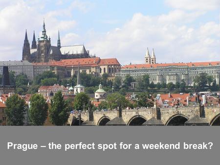 Prague – the perfect spot for a weekend break?.