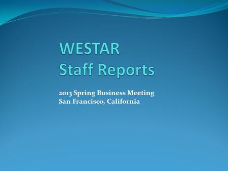 2013 Spring Business Meeting San Francisco, California.