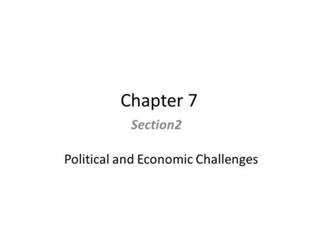 Chapter 7 Section2 Political and Economic Challenges.