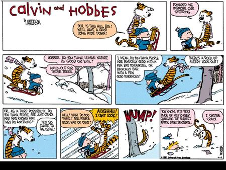 DO NOW Write a few sentences (3-4) on the quote by Calvin in the previous cartoon: Do you think human nature is good or evil? Why?