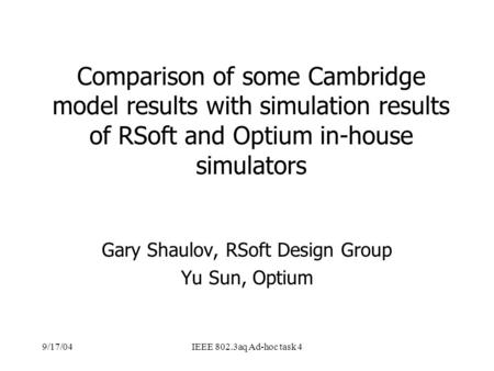 9/17/04IEEE 802.3aq Ad-hoc task 4 Comparison of some Cambridge model results with simulation results of RSoft and Optium in-house simulators Gary Shaulov,