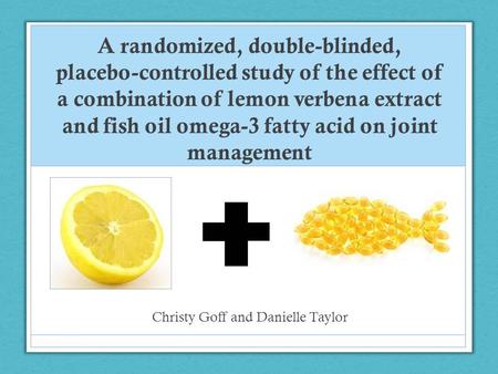 A randomized, double-blinded, placebo-controlled study of the effect of a combination of lemon verbena extract and fish oil omega-3 fatty acid on joint.