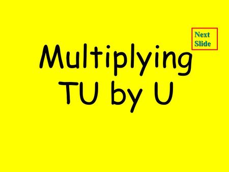 Multiplying TU by U Next Slide. Type your name and send: Next Slide.