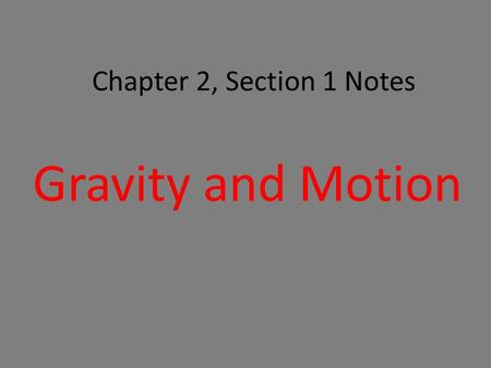 Chapter 2, Section 1 Notes Gravity and Motion. History.