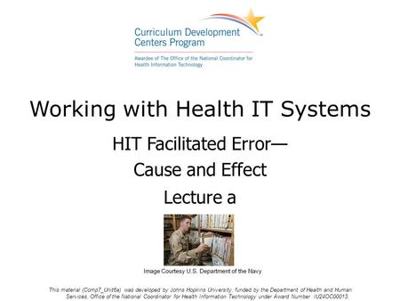 Working with Health IT Systems Lecture a This material (Comp7_Unit6a) was developed by Johns Hopkins University, funded by the Department of Health and.