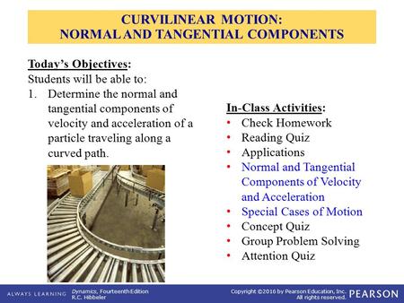 CURVILINEAR MOTION: NORMAL AND TANGENTIAL COMPONENTS