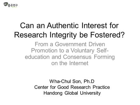 Can an Authentic Interest for Research Integrity be Fostered? From a Government Driven Promotion to a Voluntary Self- education and Consensus Forming on.