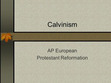 Calvinism AP European Protestant Reformation. John Calvin (1509-1564) born Jean Cauvin highly educated: lawyer and priest logical, structured thinker.