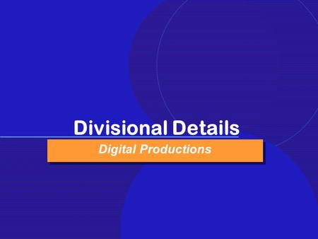 1 Divisional Details Digital Productions. 2 Manage visual effects business on a break-even basis, charging internal productions at “net cost” (no profit)