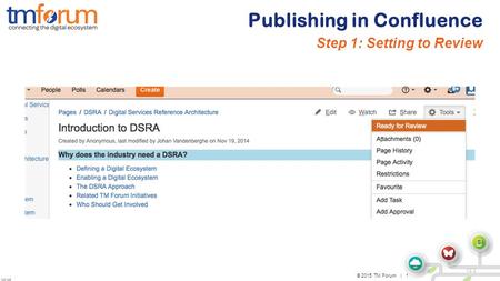 © 2015 TM Forum | 1 V2013.5 V2.2 Step 1: Setting to Review Publishing in Confluence.