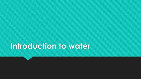 Introduction to water.