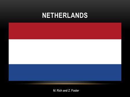 NETHERLANDS M. Rich and Z. Foster. The capital of the Netherlands is Amsterdam. The population of the Netherlands is 16.5 million. NETHERLANDS.