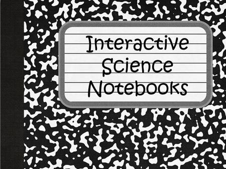 Interactive Science Notebooks. Materials You Need Composition notebook or spiral notebook. (Hard cover books are waayyy preferred) Glue Sticks Scissors.