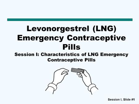Levonorgestrel (LNG) Emergency Contraceptive Pills Session I: Characteristics of LNG Emergency Contraceptive Pills.