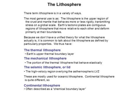 The Lithosphere There term lithosphere is in a variety of ways. The most general use is as: The lithosphere is the upper region of the crust and mantle.