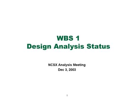 1 WBS 1 Design Analysis Status NCSX Analysis Meeting Dec 3, 2003.