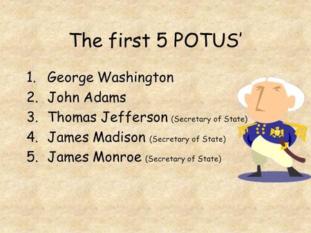 The first 5 POTUS’ George Washington John Adams