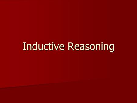 Inductive Reasoning. The Nature of Inductive Reasoning What is an inductive argument? What is an inductive argument? 1. Any argument which is not deductive!