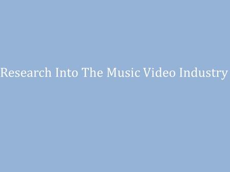 Research Into The Music Video Industry. Production Process The production process of music videos works differently for different artists, particularly.