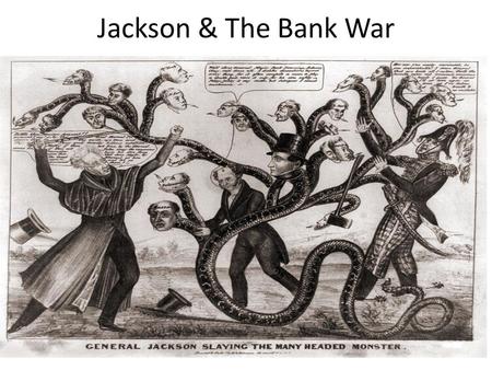 Jackson & The Bank War. Jackson’s Opposition to the Bank of the United States  Jackson’s own bad experience with paper money left him highly suspicious.