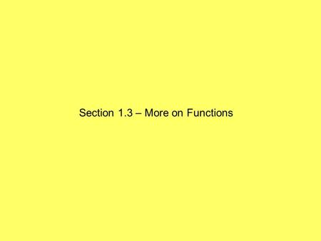 Section 1.3 – More on Functions. On the interval [-10, -5]: The maximum value is 9. The minimum value is –9. -10 and –6 are zeroes of the function.