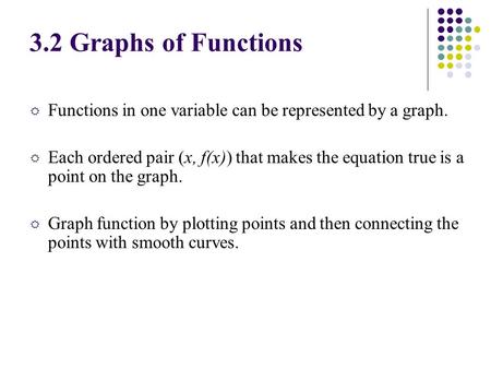 R Functions in one variable can be represented by a graph. R Each ordered pair (x, f(x)) that makes the equation true is a point on the graph. R Graph.