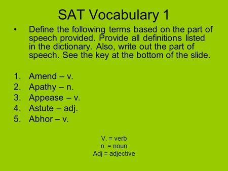 SAT Vocabulary 1 Define the following terms based on the part of speech provided. Provide all definitions listed in the dictionary. Also, write out the.