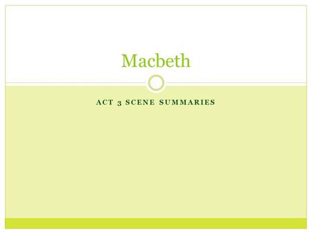 Macbeth Act 3 scene Summaries.