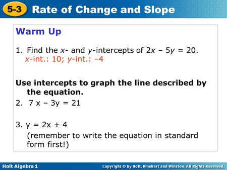 Warm Up Find the x- and y-intercepts of 2x – 5y = 20.