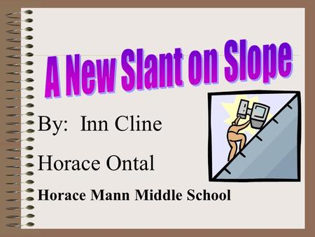 By: Inn Cline Horace Ontal Horace Mann Middle School.