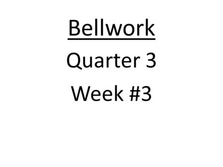 Bellwork Quarter 3 Week #3. Bellwork: Quarter 3 Week #3 Monday, January 19, 2015 Which list correctly matches the function? Show work to prove this: f(x)