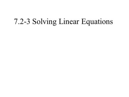 7.2-3 Solving Linear Equations. A linear equation in one variable is an equation in which the same letter is used in all variable terms and the exponent.
