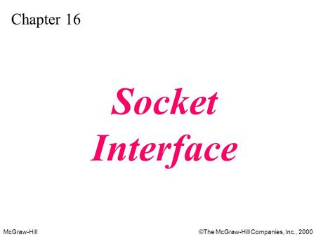 McGraw-Hill©The McGraw-Hill Companies, Inc., 2000 Chapter 16 Socket Interface.