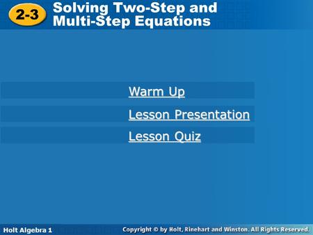 Holt Algebra 1 2-3 Solving Two-Step and Multi-Step Equations 2-3 Solving Two-Step and Multi-Step Equations Holt Algebra 1 Warm Up Warm Up Lesson Quiz Lesson.