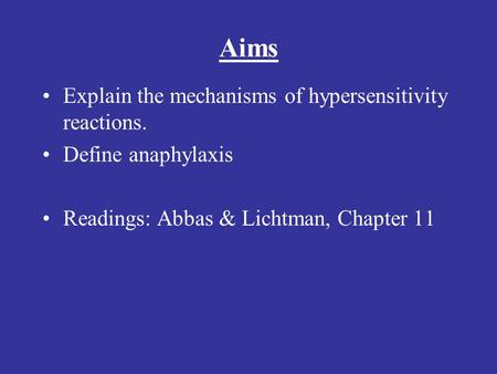 Aims Explain the mechanisms of hypersensitivity reactions. Define anaphylaxis Readings: Abbas & Lichtman, Chapter 11.