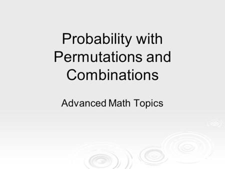 Probability with Permutations and Combinations Advanced Math Topics.