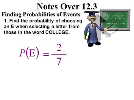Notes Over 12.3 Finding Probabilities of Events
