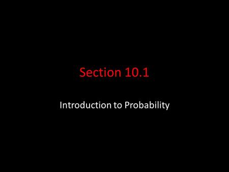 Section 10.1 Introduction to Probability. Probability Probability is the overall likelihood that an event can occur. A trial is a systematic opportunity.