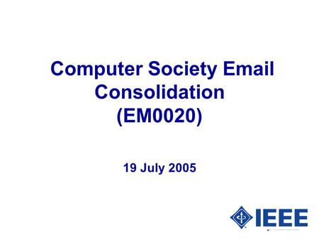 Computer Society Email Consolidation (EM0020) 19 July 2005.