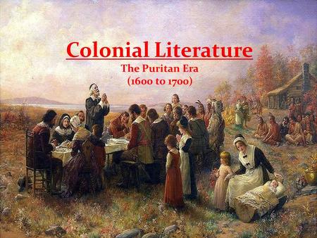Colonial Literature The Puritan Era (1600 to 1700)