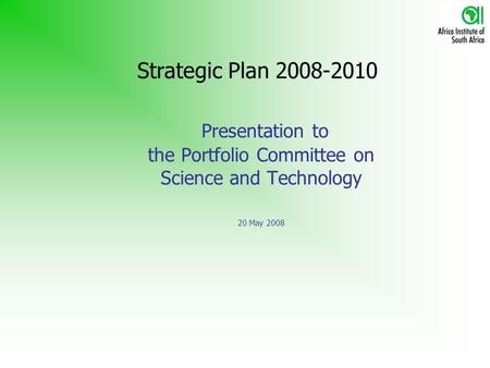 Presentation to the Portfolio Committee on Science and Technology 20 May 2008 Strategic Plan 2008-2010.