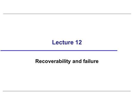 Lecture 12 Recoverability and failure. 2 Optimistic Techniques Based on assumption that conflict is rare and more efficient to let transactions proceed.