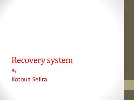 Recovery system By Kotoua Selira. Failure classification Transaction failure : Logical errors: transaction cannot complete due to some internal error.