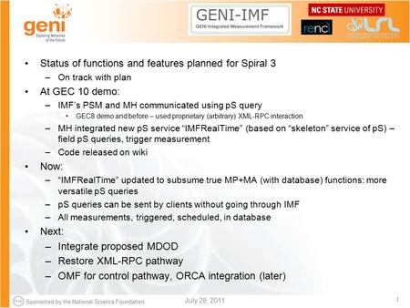 Sponsored by the National Science Foundation 1 Status of functions and features planned for Spiral 3 –On track with plan At GEC 10 demo: –IMF’s PSM and.