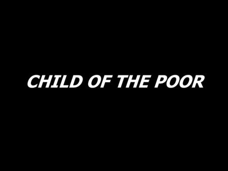 CHILD OF THE POOR.