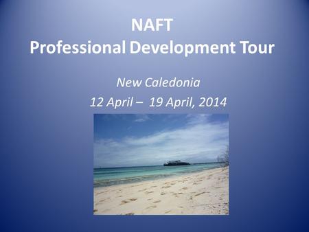 NAFT Professional Development Tour New Caledonia 12 April – 19 April, 2014.